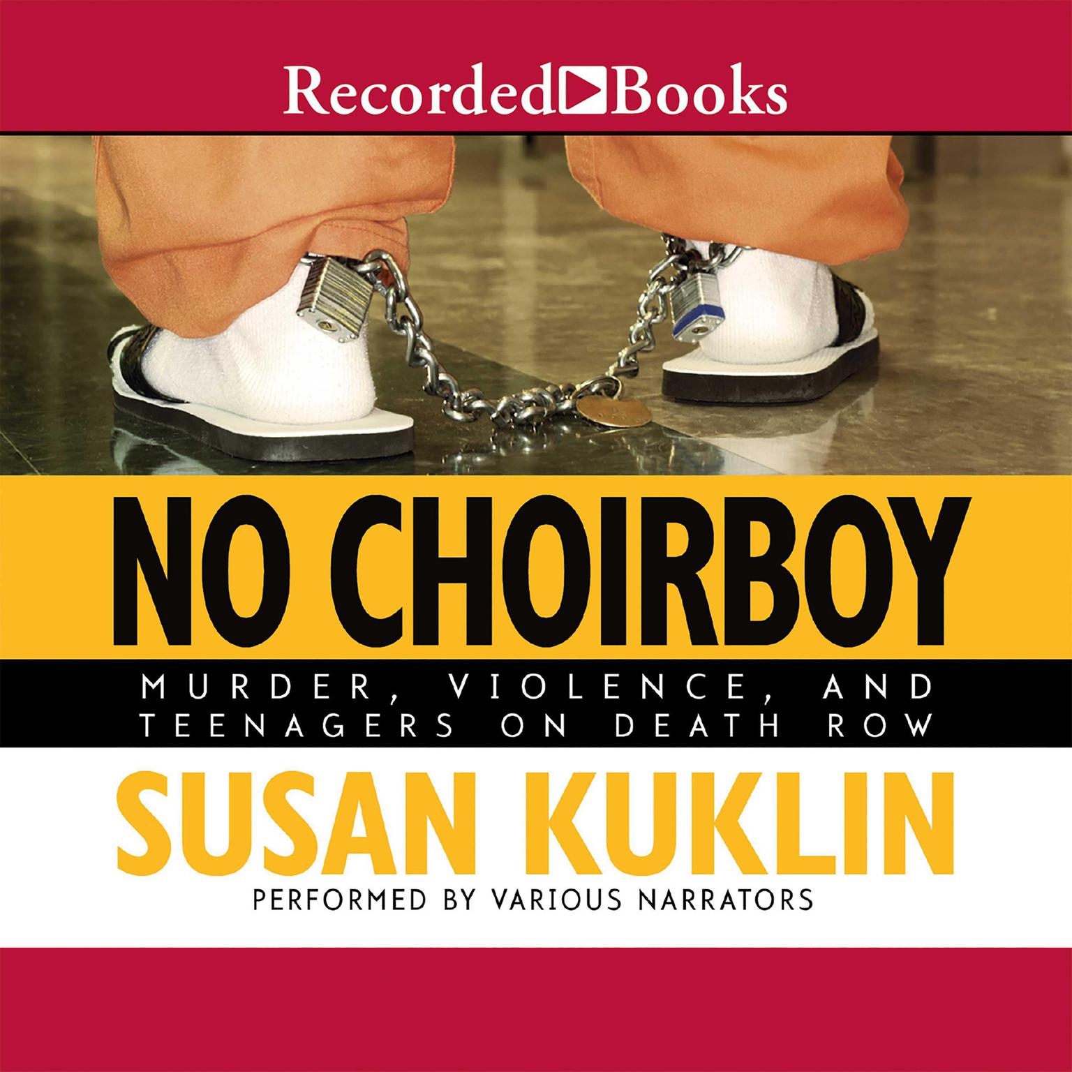 No Choirboy: Murder, Violence, and Teenagers on Death Row Audiobook, by Susan Kuklin