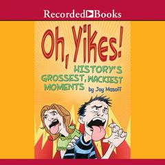 Oh Yikes! Historys Grossest Moments Audiobook, by Joy Masoff