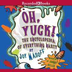 Oh Yuck! The Encyclopedia of Everything Nasty Audiobook, by Joy Masoff