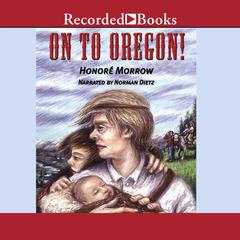 On to Oregon! Audiobook, by Honoré Morrow