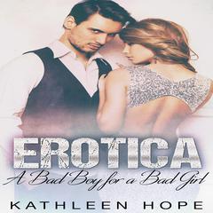 Erotica: A Bad Boy for a Bad Girl Audiobook, by Kathleen Hope