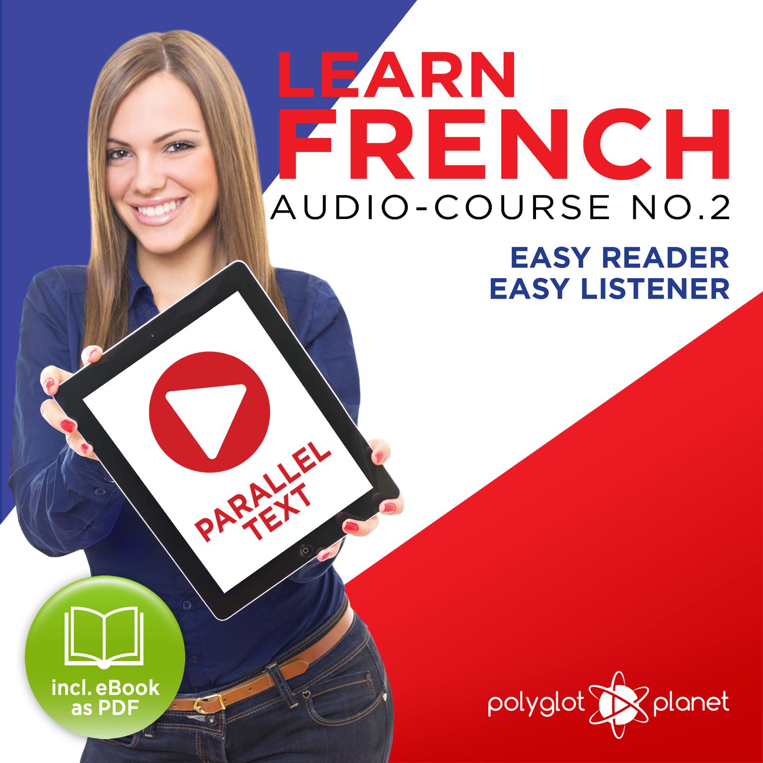 Learn French- Easy Reader - Easy Listener - Parallel Text Audio Course No. 2 - The French Easy Reader - Easy Audio Learning Course Audiobook, by Polyglot Planet