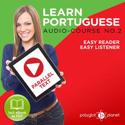 Learn Portuguese - Easy Reader - Easy Listener - Parallel Text - Portuguese Audio Course No. 2 - The Portuguese Easy Reader - Easy Audio Learning Course Audiobook, by Polyglot Planet
