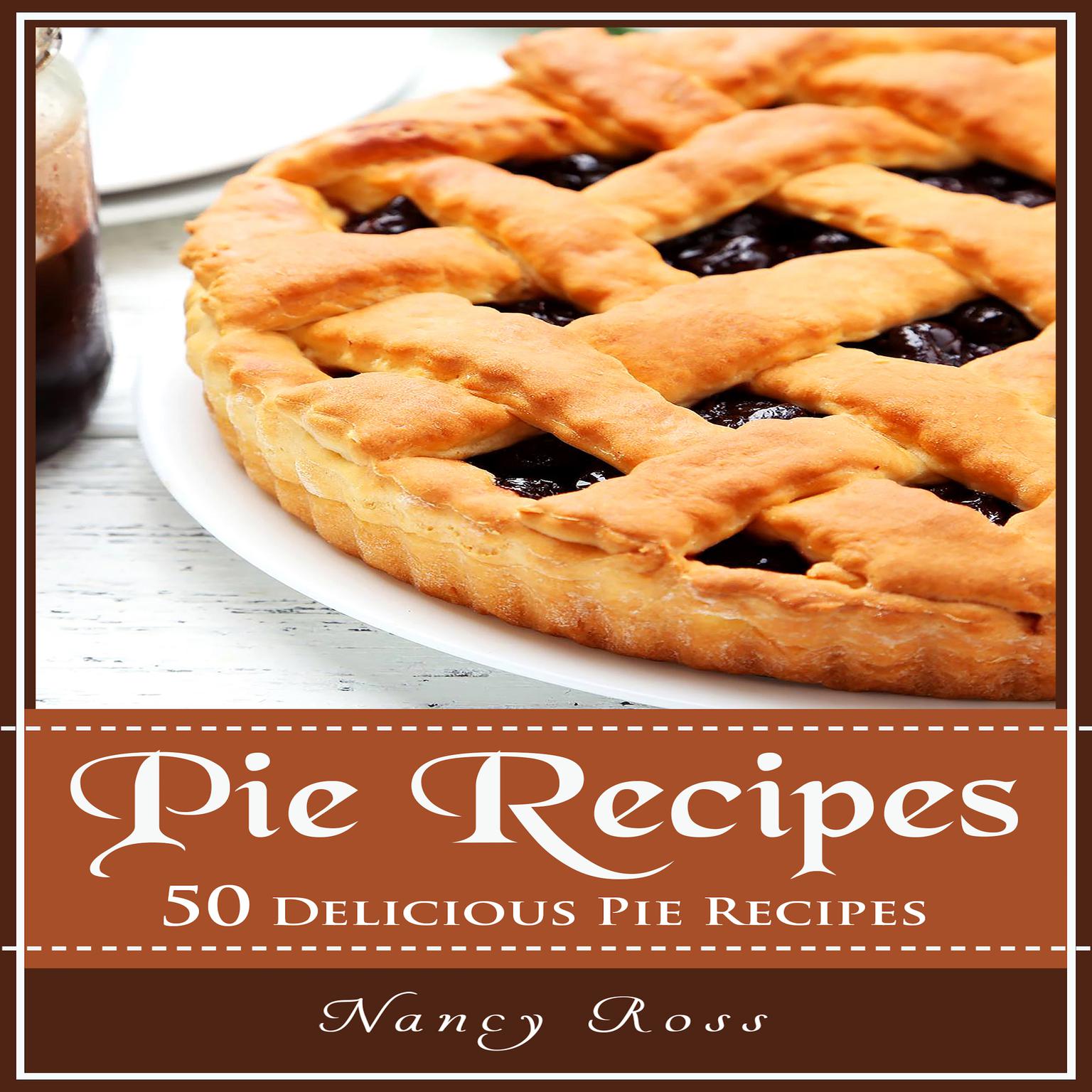 Pie Recipes: 50 Delicious Pie Recipes Audiobook, by Nancy Ross