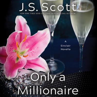 Only a Millionaire: A Sinclair Novella Audiobook, by J. S. Scott