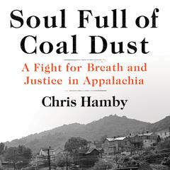 Soul Full of Coal Dust: A Fight for Breath and Justice in Appalachia Audiobook, by Chris Hamby
