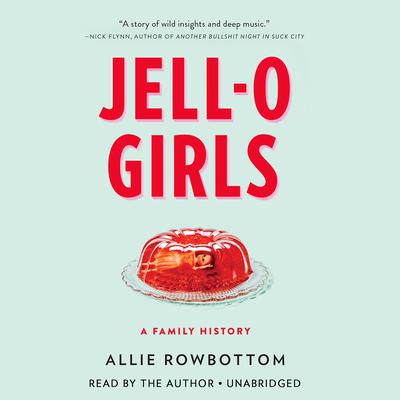 Jell-O Girls: A Family History Audiobook, by Allie Rowbottom