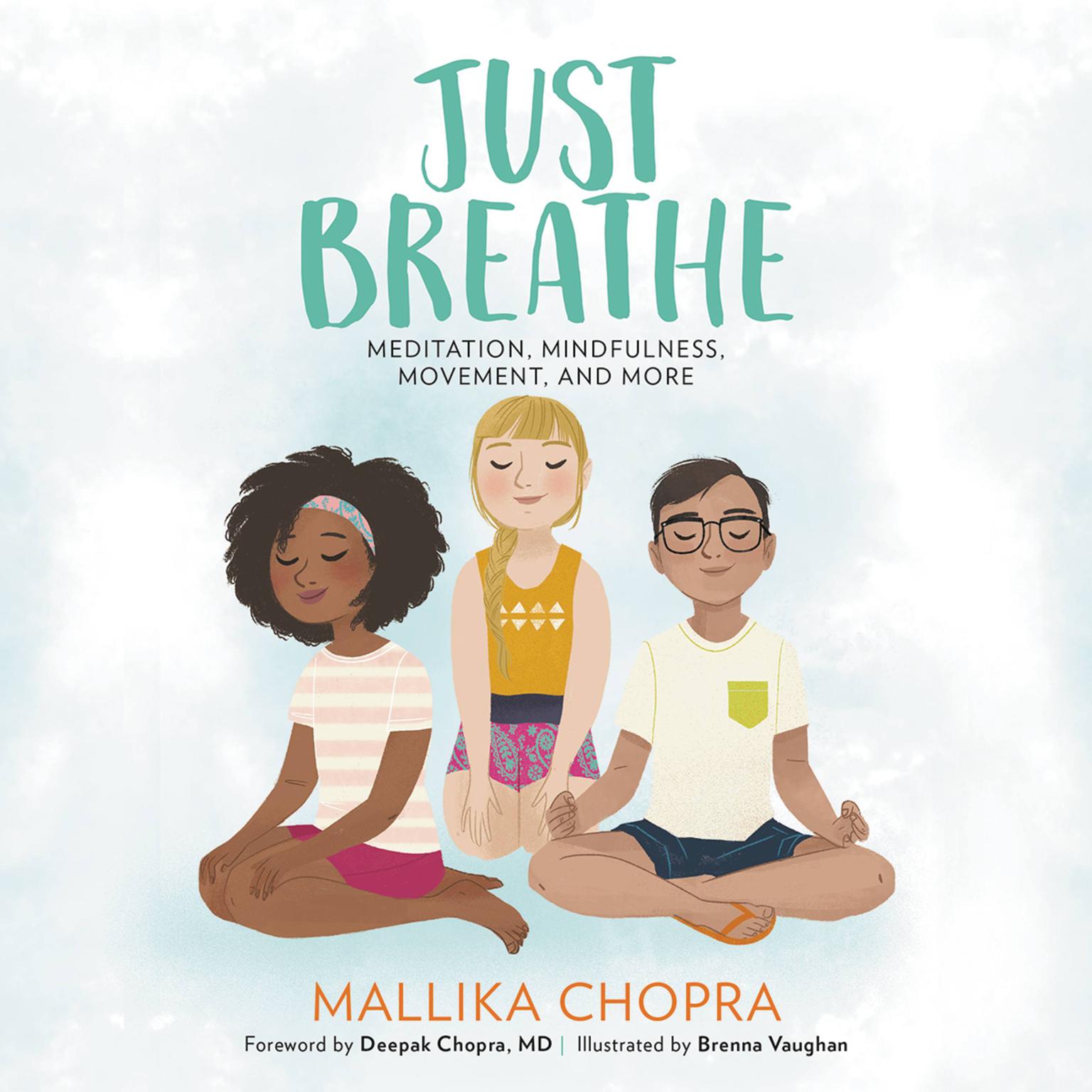Just Breathe: Meditation, Mindfulness, Movement, and More Audiobook, by Mallika Chopra