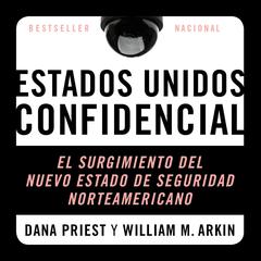 Top Secret America: El Surgimiento del Nuevo Estado de Seguridad Norteamericano Audiobook, by Dana Priest