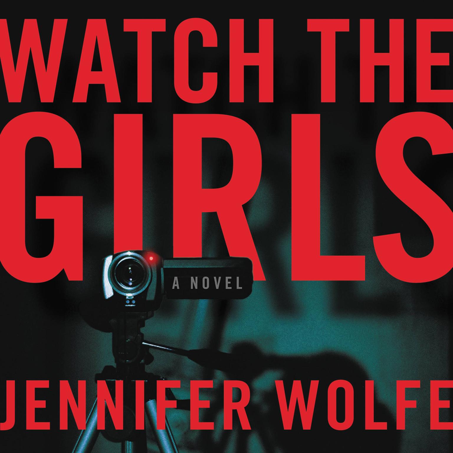 Watch the Girls Audiobook, by Jennifer Wolfe