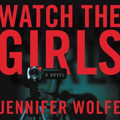 Watch the Girls Audiobook, by Jennifer Wolfe