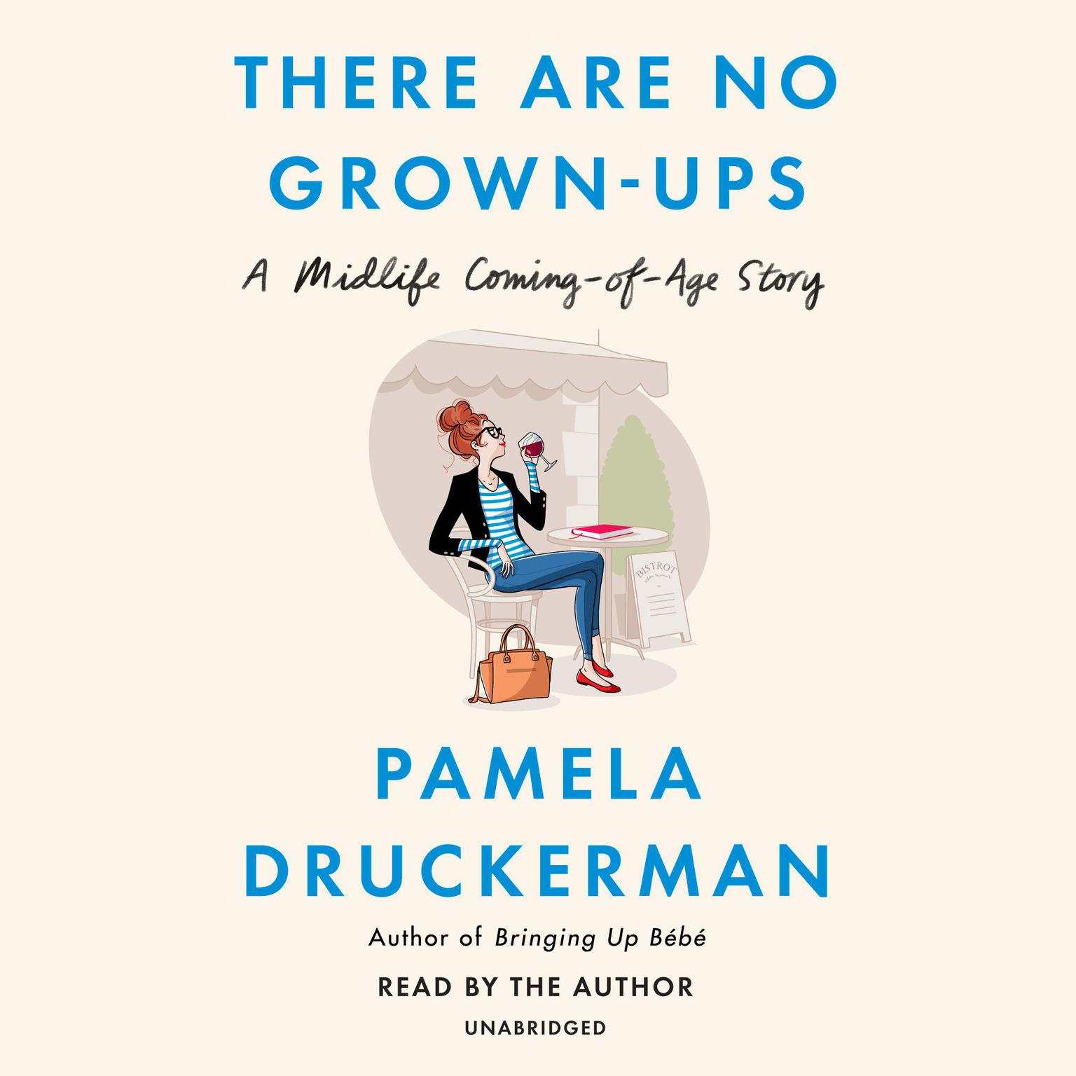 There Are No Grown-ups: A Midlife Coming-of-Age Story Audiobook, by Pamela Druckerman