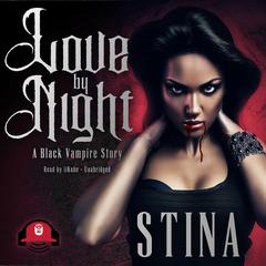 Love by Night: A Black Vampire Story Audiobook, by Stina