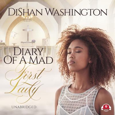 Diary of a Mad First Lady Audiobook, by DiShan Washington