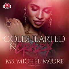 Coldhearted & Crazy Audiobook, by Michel Moore