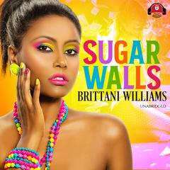 Sugar Walls Audiobook, by Brittani Williams