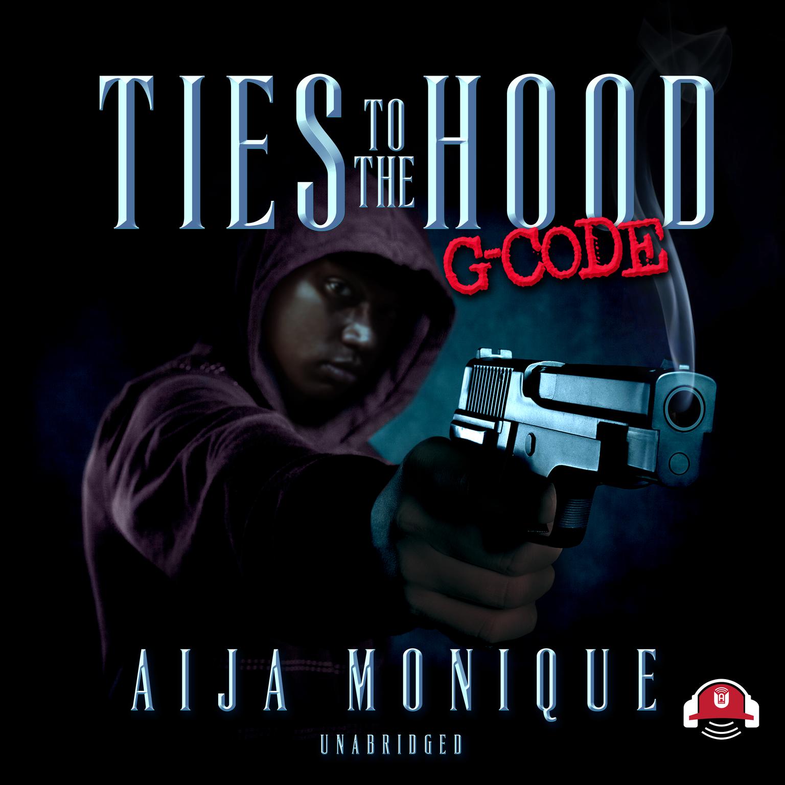 Ties to the Hood: G Code Audiobook, by Aija Monique