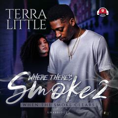 Where There’s Smoke 2: When the Smoke Clears Audiobook, by Terra Little
