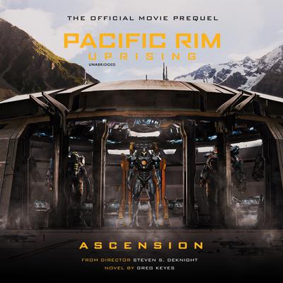 Pacific Rim Uprising: Ascension: The Official Movie Prequel Audiobook, by Greg Keyes