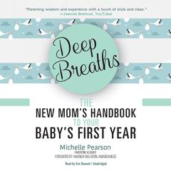 Deep Breaths: The New Mom’s Handbook to Your Baby’s First Year Audiobook, by Michelle Pearson