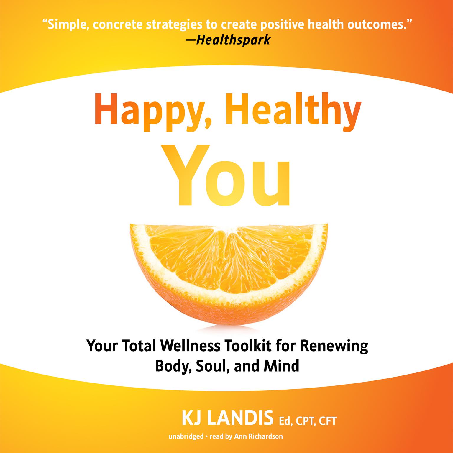 Happy, Healthy You: Your Total Wellness Toolkit for Renewing Body, Soul, and Mind Audiobook, by KJ Landis