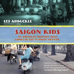 Saigon Kids: An American Military Brat Comes of Age in 1960s Vietnam Audiobook, by Les Arbuckle