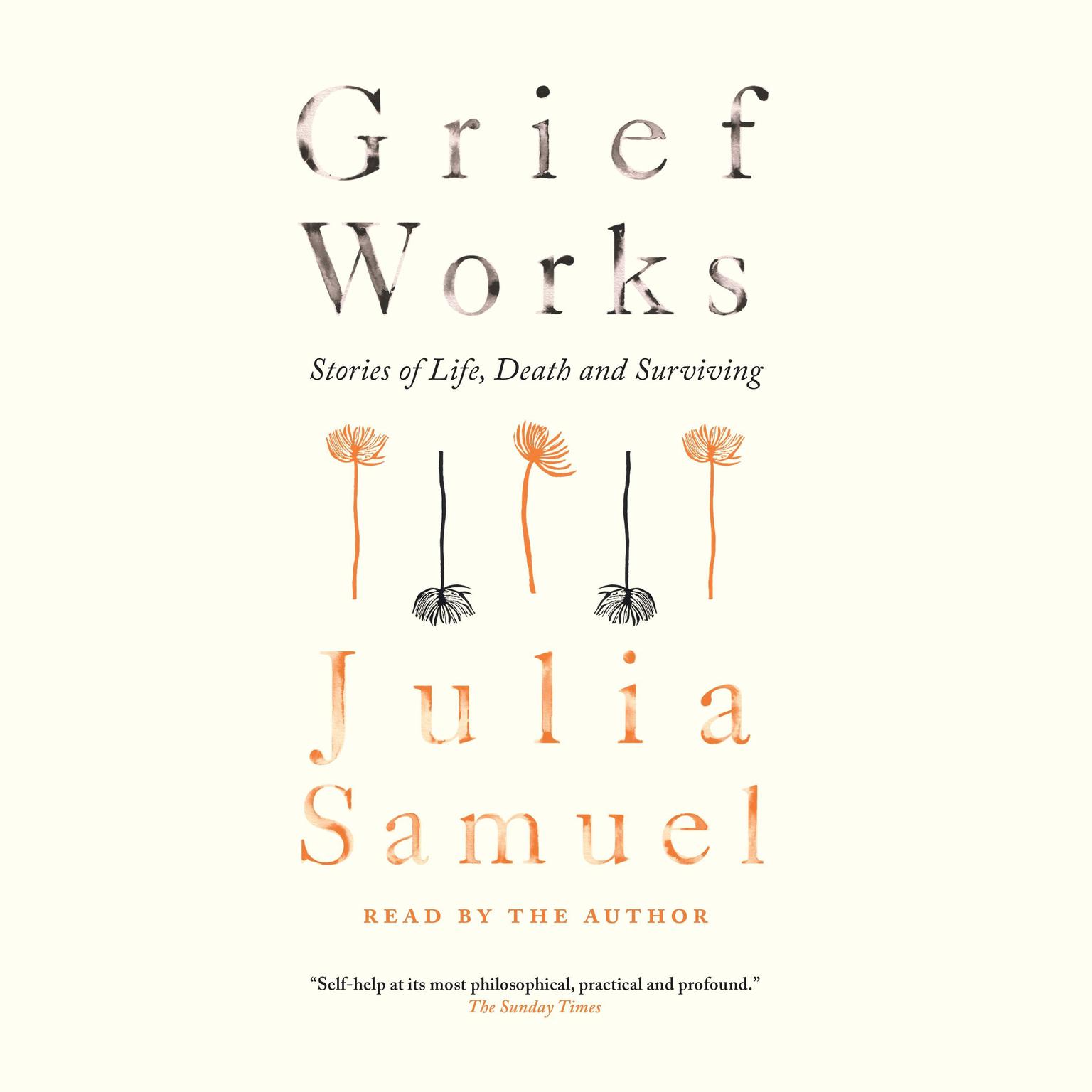 Grief Works: Stories of Life, Death and Surviving Audiobook, by Julia Samuel