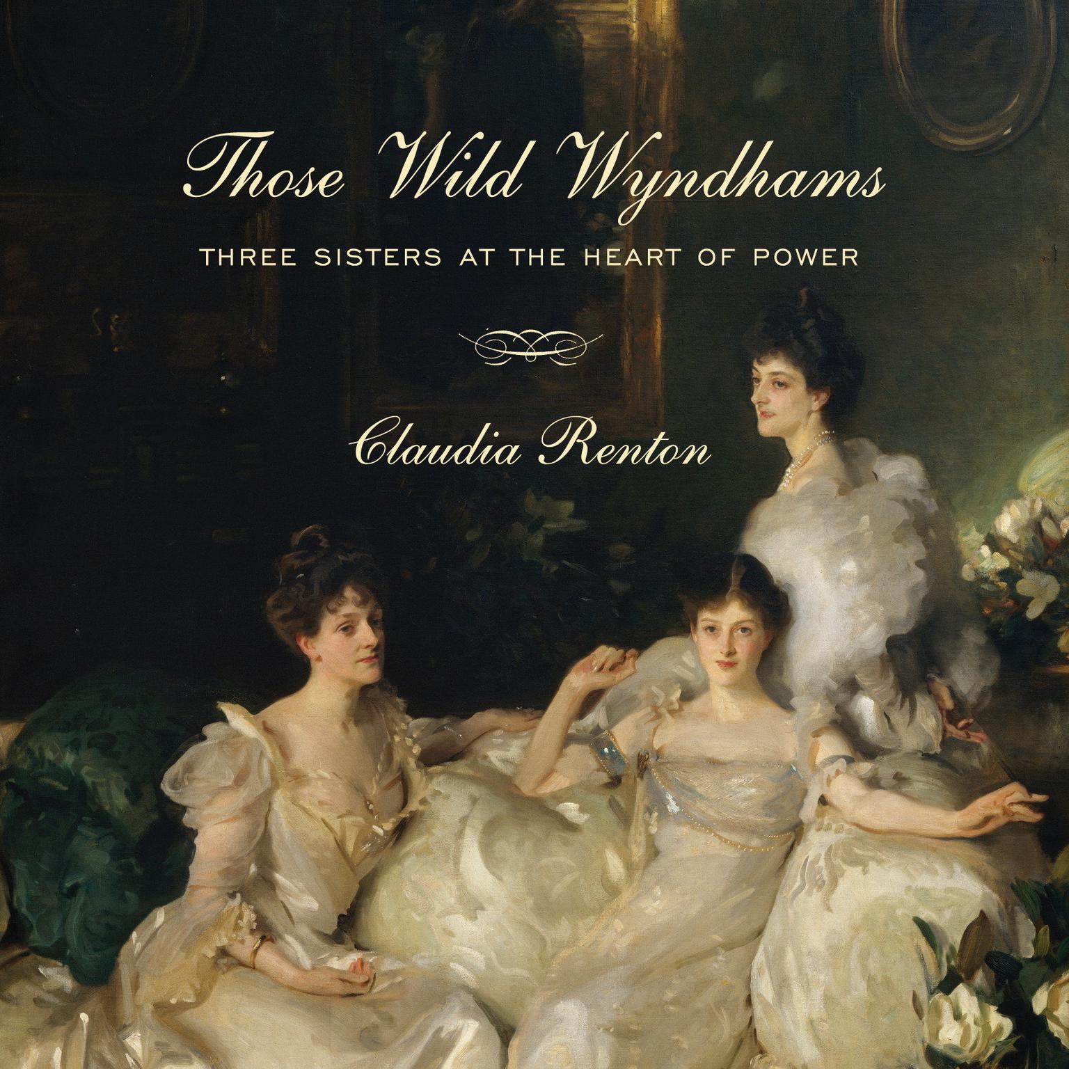 Those Wild Wyndhams: Three Sisters at the Heart of Power Audiobook, by Claudia Renton