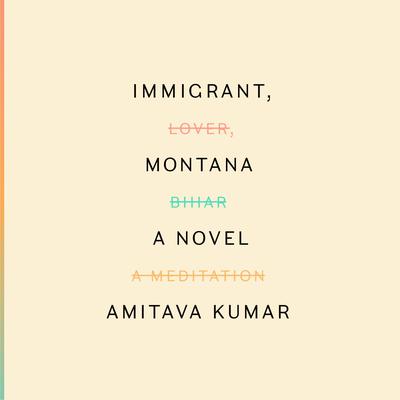 Immigrant, Montana: A novel Audiobook, by Amitava Kumar
