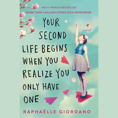 Your Second Life Begins When You Realize You Only Have One Audiobook, by Raphaelle Giordano