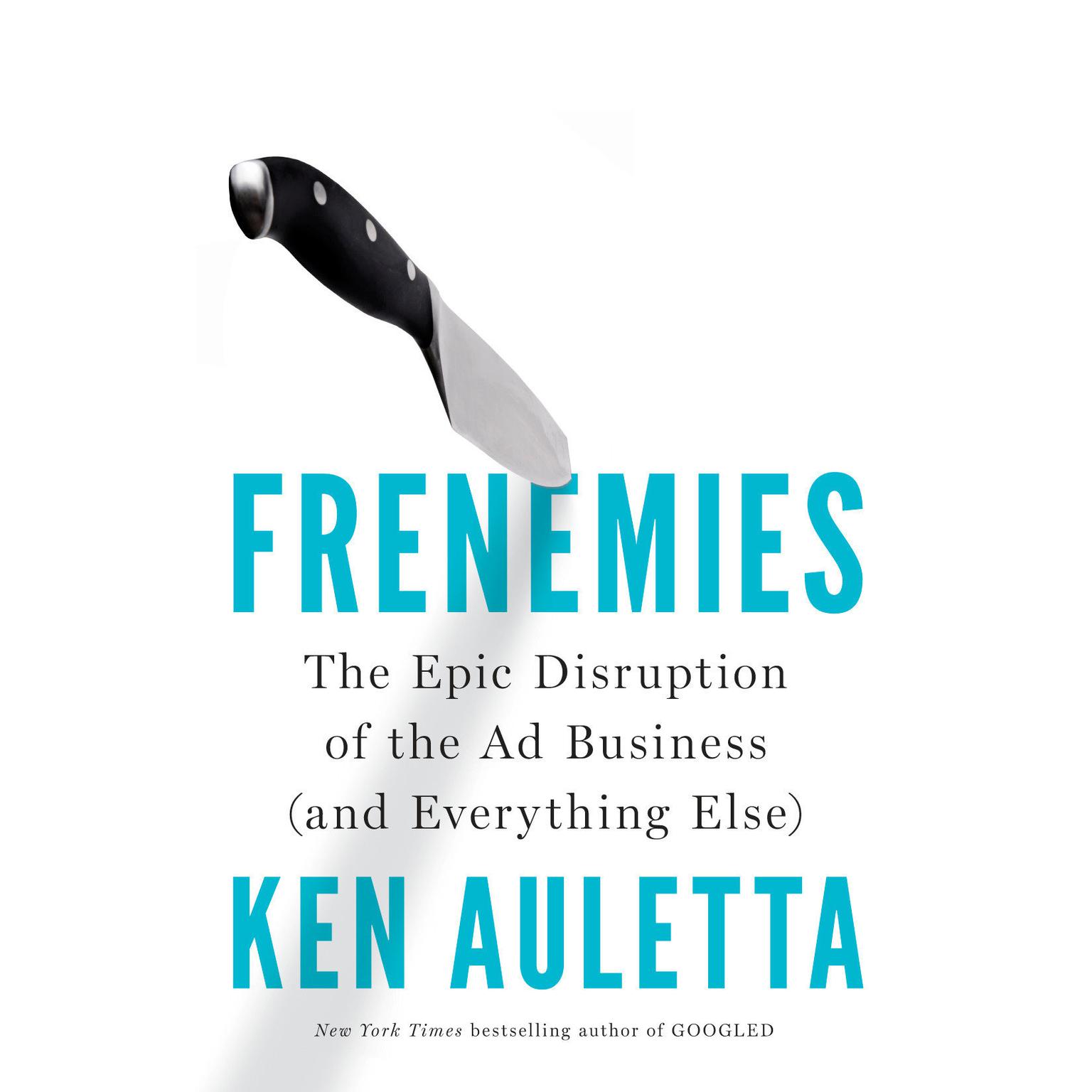 Frenemies: The Epic Disruption of the Ad Business (and Everything Else) Audiobook, by Ken Auletta