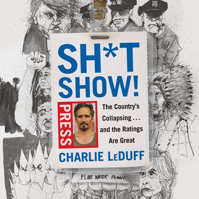 Sh*tshow!: The Country's Collapsing . . . and the Ratings Are Great Audiobook, by 
