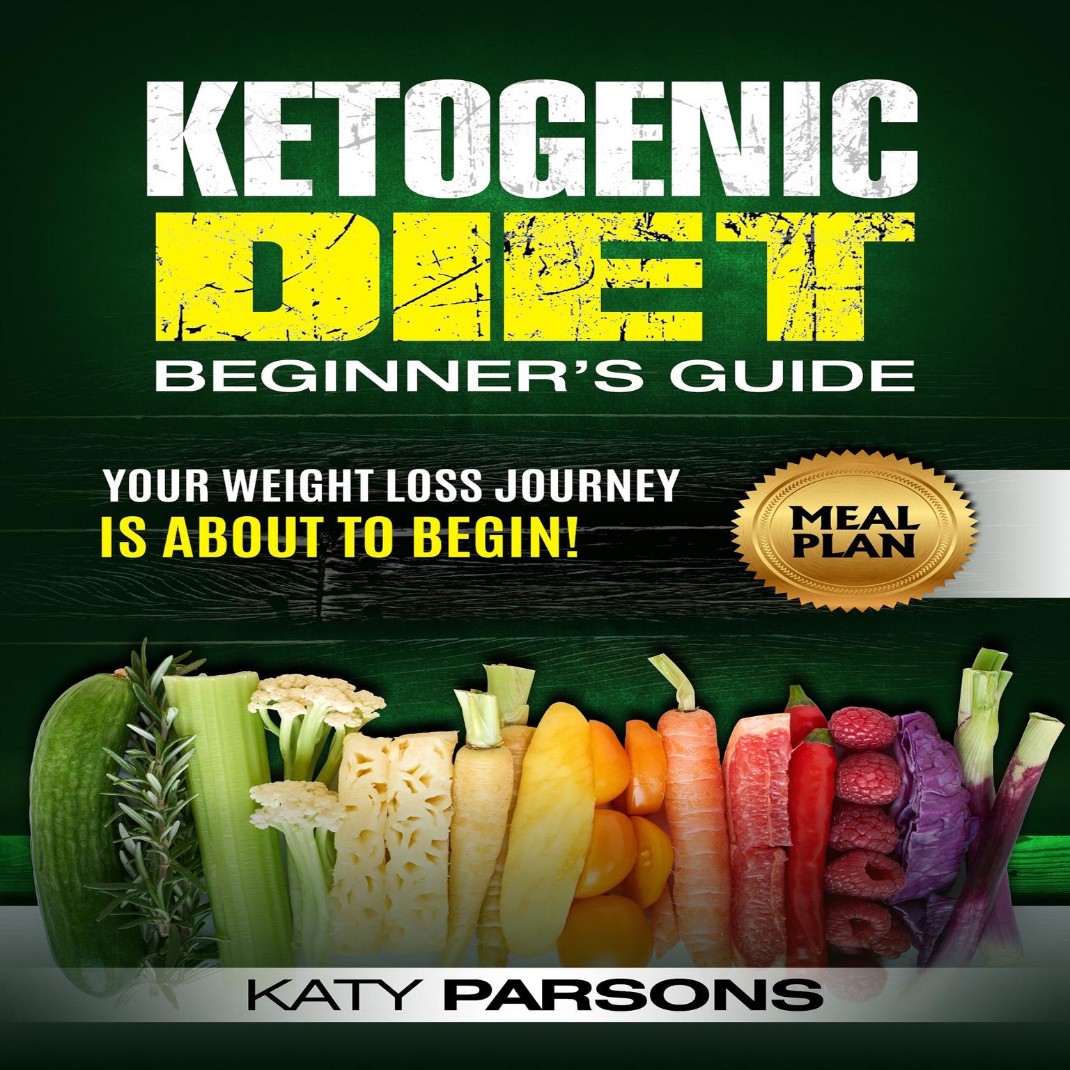 Ketogenic Diet Beginner’s Guide (Abridged): Your Weight Loss Journey is About to Begin! Audiobook, by Katy Parsons