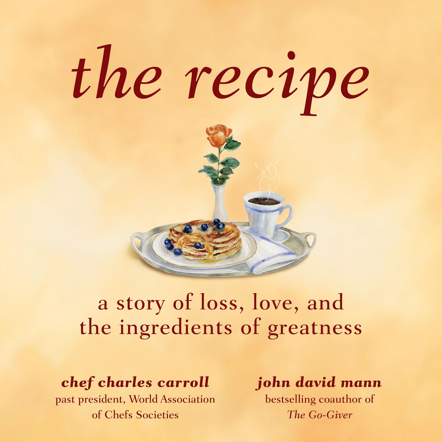 The Recipe: A Story of Loss, Love, and the Ingredients of Greatness Audiobook, by John David Mann
