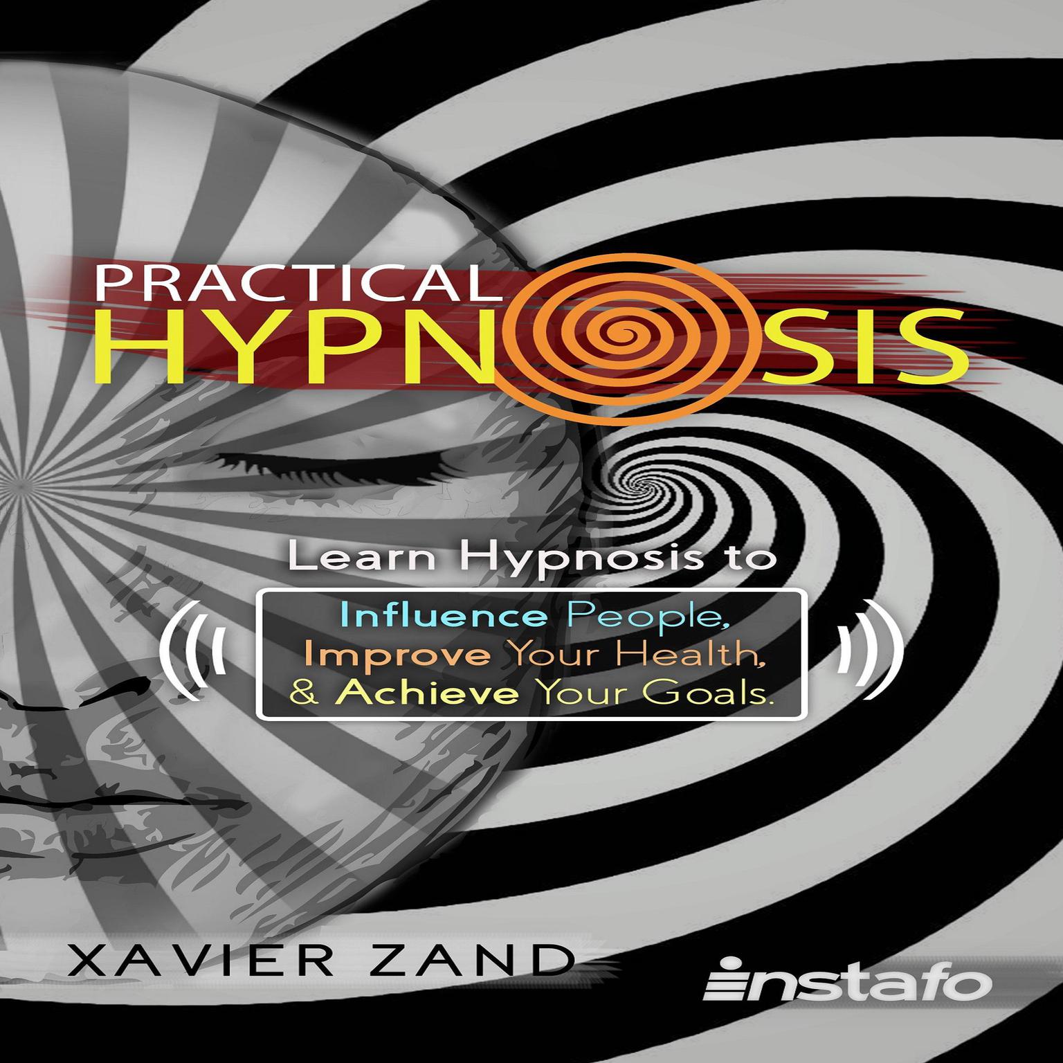 Practical Hypnosis: Learn Hypnosis to Influence People, Improve Your Health, and Achieve Your Goals Audiobook, by Instafo 