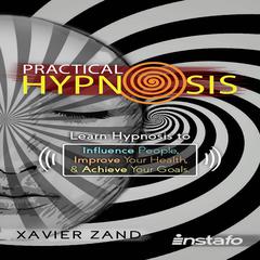 Practical Hypnosis: Learn Hypnosis to Influence People, Improve Your Health, and Achieve Your Goals Audiobook, by Instafo 