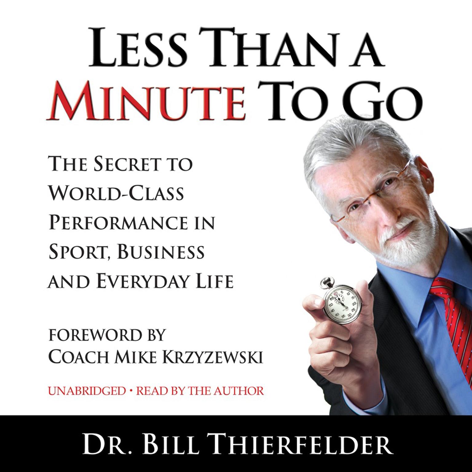 Less Than A Minute To Go: The Secret to World-Class Performance in Sport, Business and Everyday Life Audiobook, by Bill Thierfelder