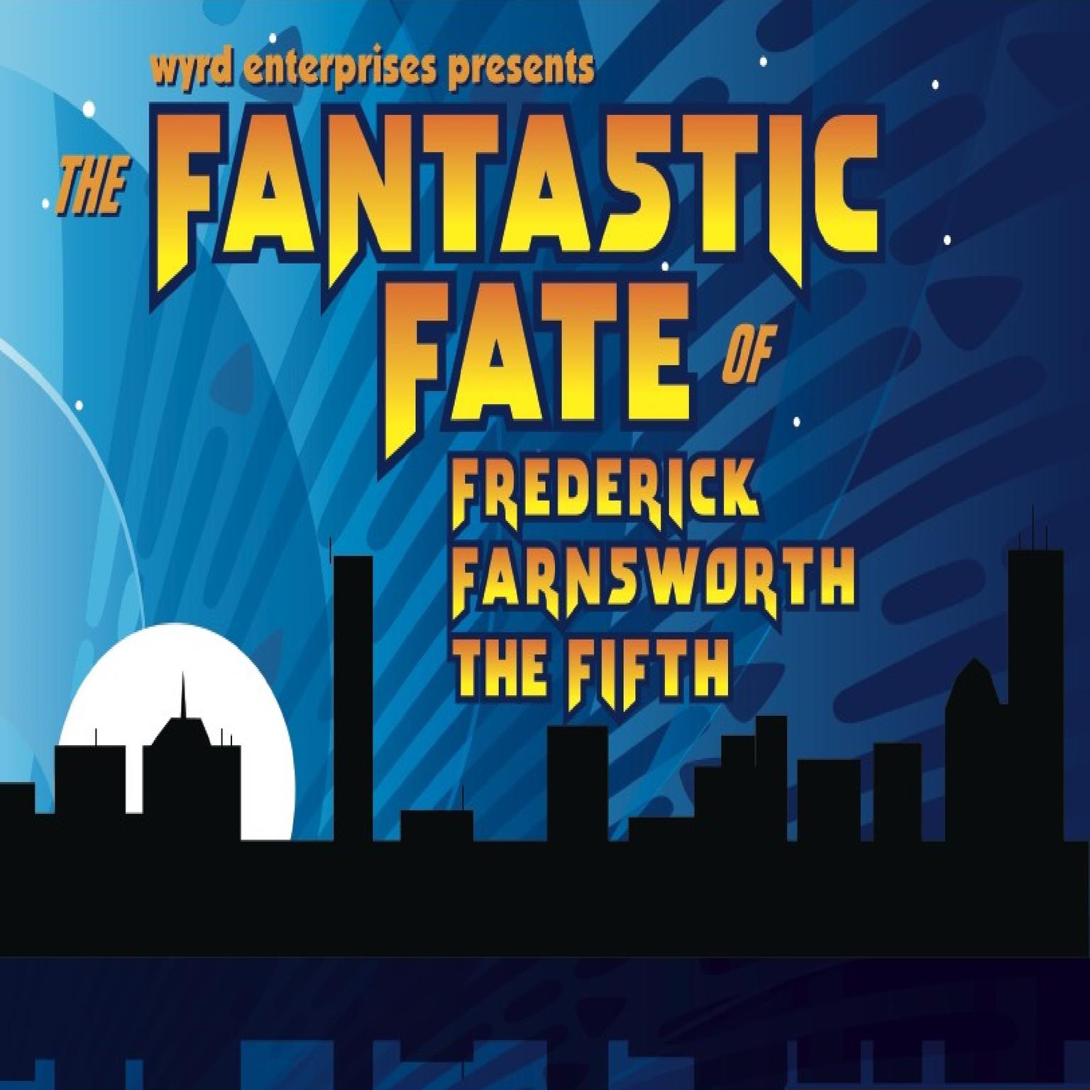 The Fantastic Fate of Frederick Farnsworth the Fifth Audiobook, by Dave Rahbari