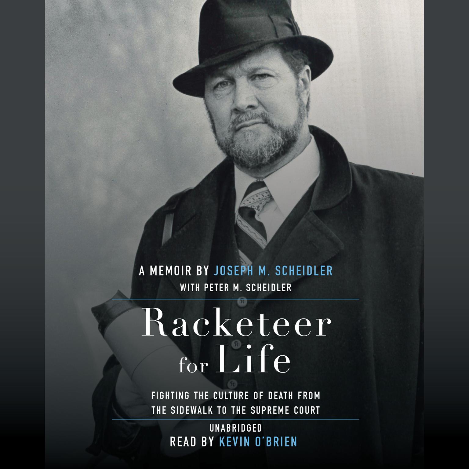 Racketeer for Life: Fighting the Culture of Death from the Sidewalk to the Supreme Court Audiobook, by Joseph M. Scheidler