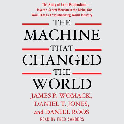 The Machine That Changed the World: The Story of Lean Production-- Toyota's Secret Weapon in the Global Car Wars That Is Now Revolutionizing World Industry Audiobook, by 