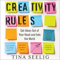 Creativity Rules: Getting Ideas Out of Your Head and into the World Audiobook, by Tina Seelig