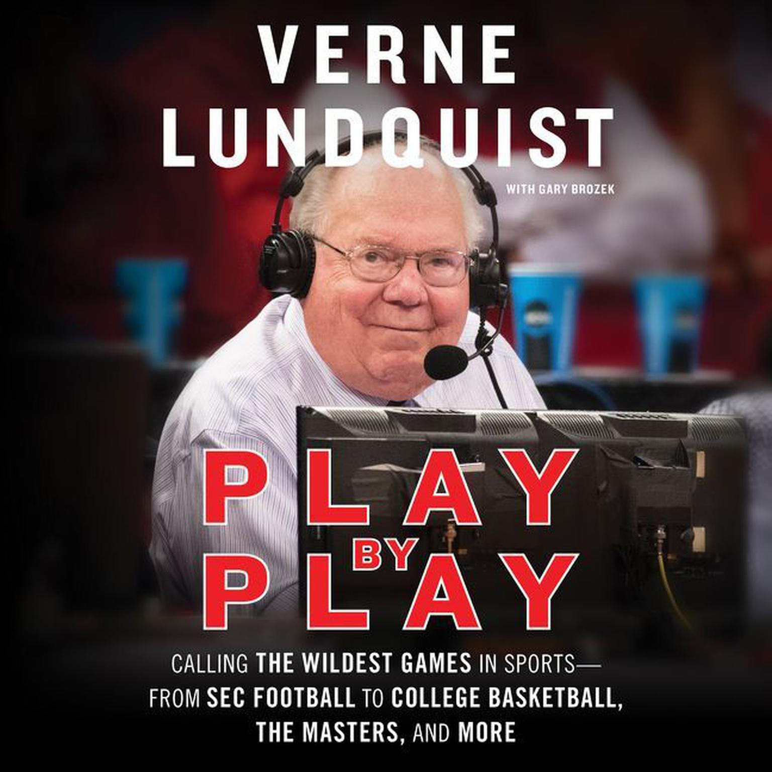 Play by Play: Calling The Wildest Games In Sports-From SEC Football to College Basketball, The Masters and More Audiobook, by Verne Lundquist