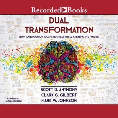 Dual Transformation: How to Reposition Todays Business While Creating the Future Audiobook, by Scott D Anthony