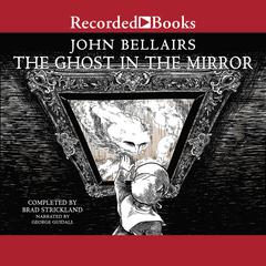 The Ghost in the Mirror Audiobook, by John Bellairs