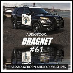 Audio Book: Dragnet #61 Audiobook, by Classics Reborn Audio Publishing