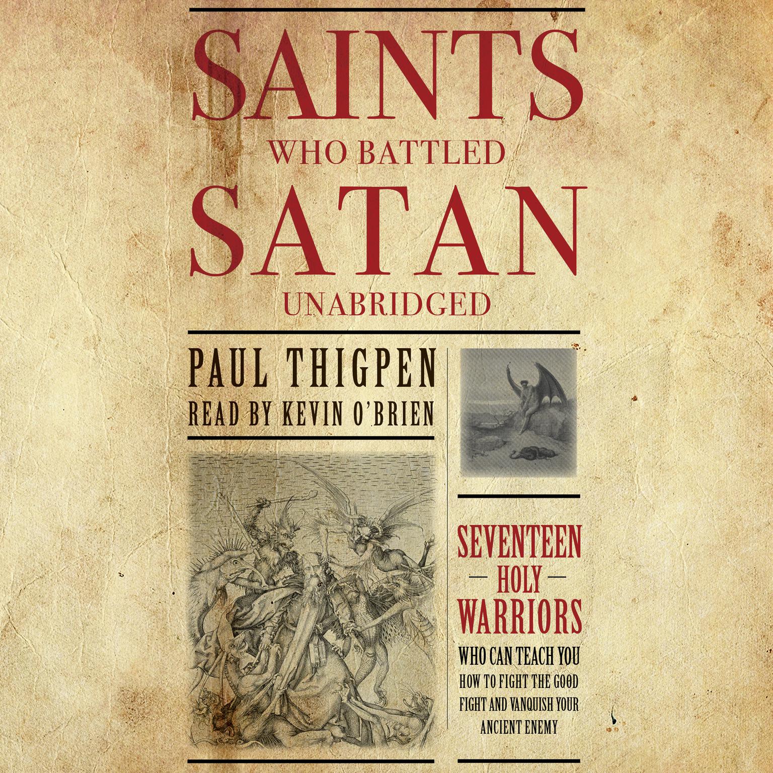 Saints Who Battled Satan: Seventeen Holy Warriors Who Can Teach You How to Fight the Good Fight and Vanquish Your Ancient Enemy Audiobook, by Paul Thigpen