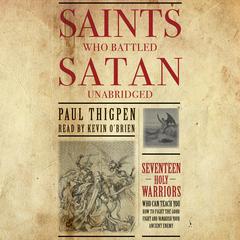 Saints Who Battled Satan: Seventeen Holy Warriors Who Can Teach You How to Fight the Good Fight and Vanquish Your Ancient Enemy Audiobook, by 