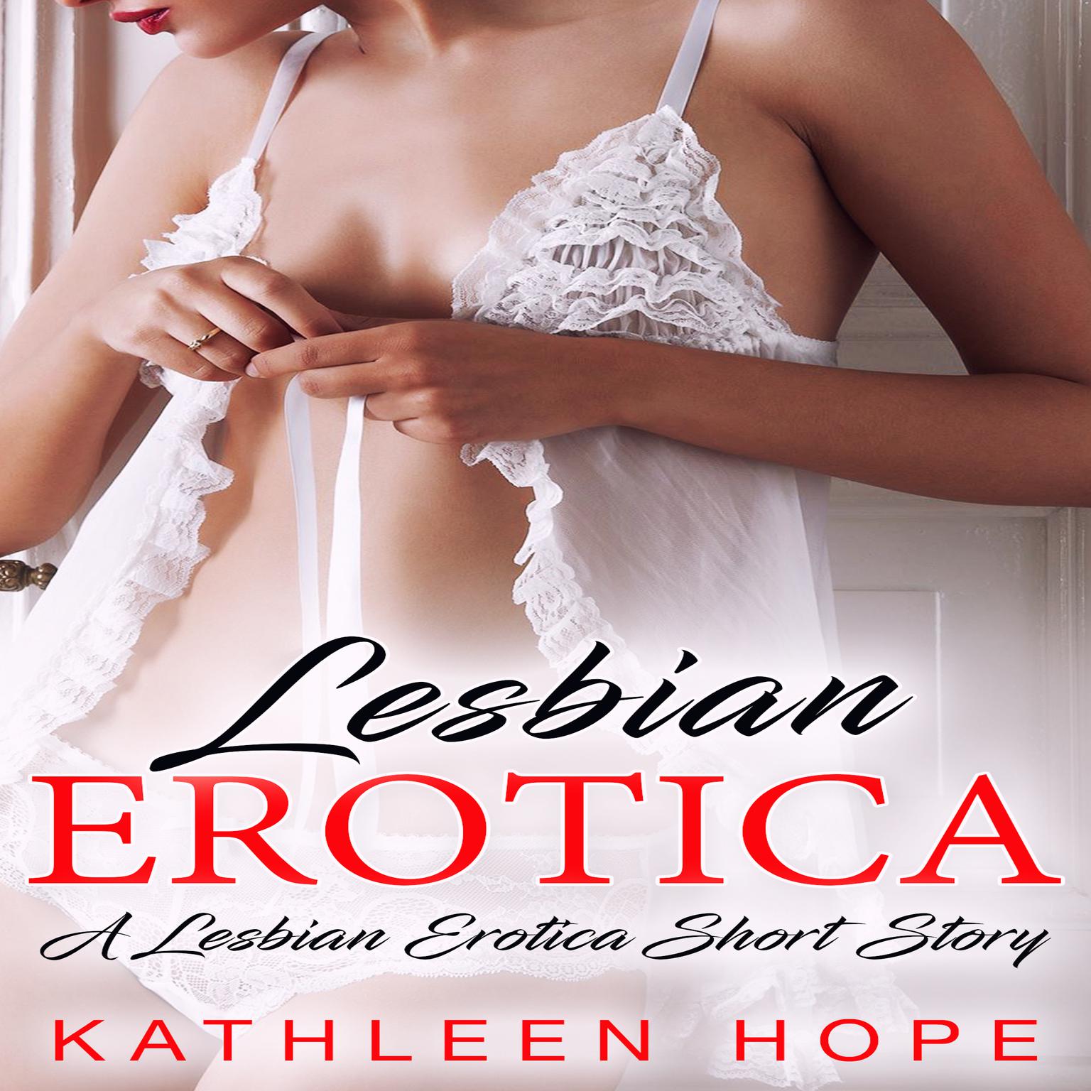 Lesbian Erotica: A Lesbian Erotica Short Story Audiobook, by Kathleen Hope