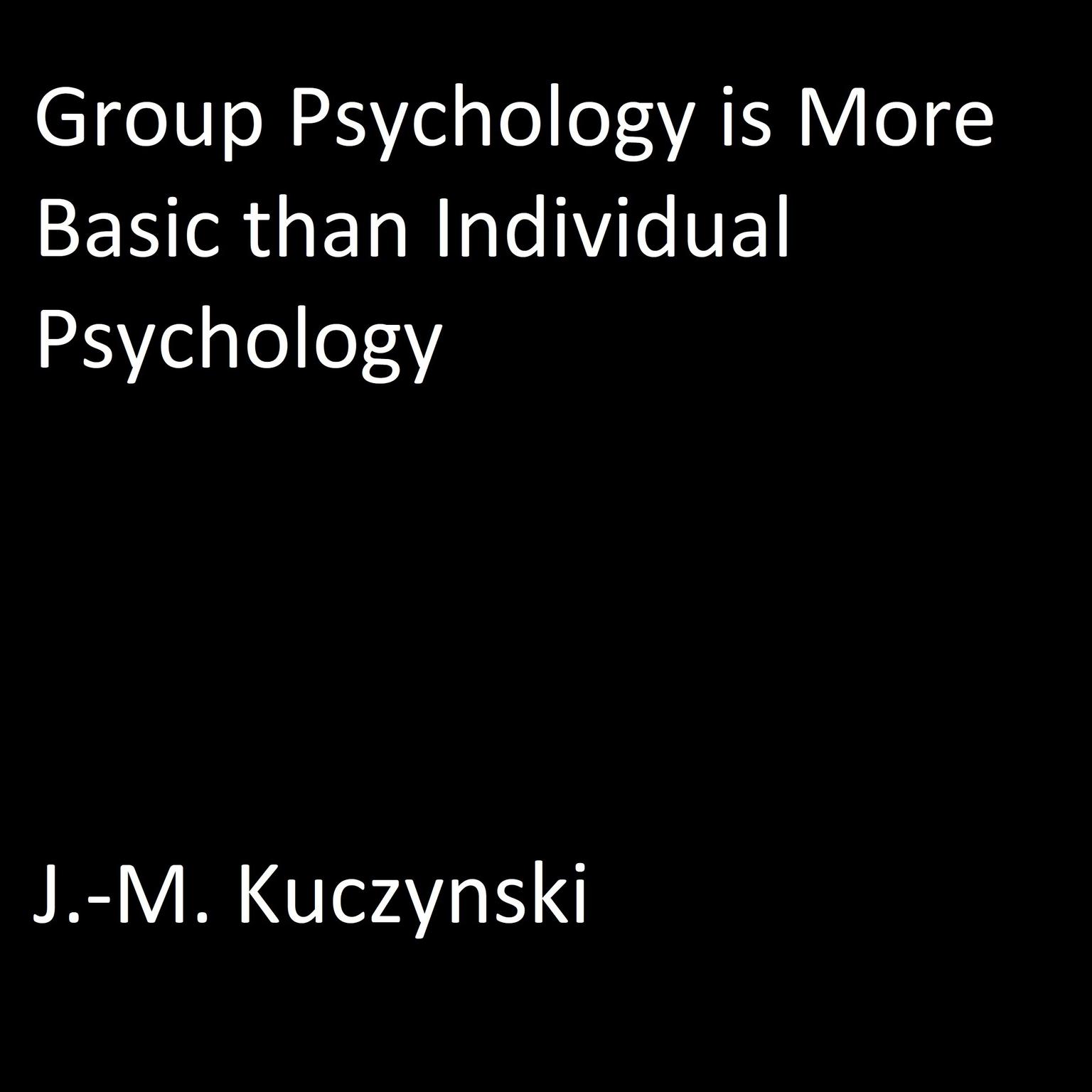 Group Psychology is More Basic than Individual Psychology Audiobook, by J. M. Kuczynski
