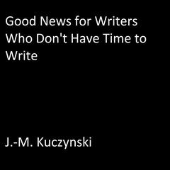 Good News for Writers Who Don’t have Time to Write Audiobook, by J. M. Kuczynski